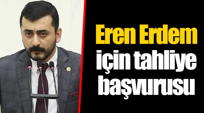 Eren Erdem için tahliye başvurusu