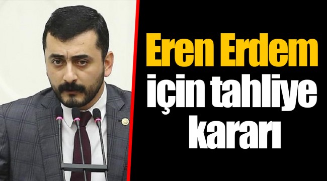 Eren Erdem için tahliye kararı
