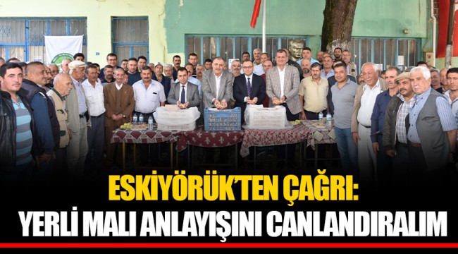 ESKİYÖRÜK’TEN ÇAĞRI: YERLİ MALI ANLAYIŞINI CANLANDIRALIM