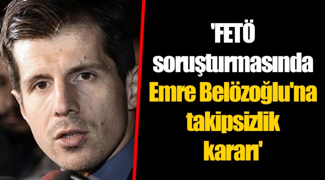 'FETÖ soruşturmasında Emre Belözoğlu'na takipsizlik kararı'