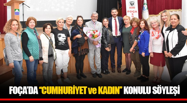 FOÇA’DA ‘‘CUMHURİYET ve KADIN’’ KONULU SÖYLEŞİ