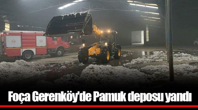 Foça Gerenköy'de Pamuk deposu yandı