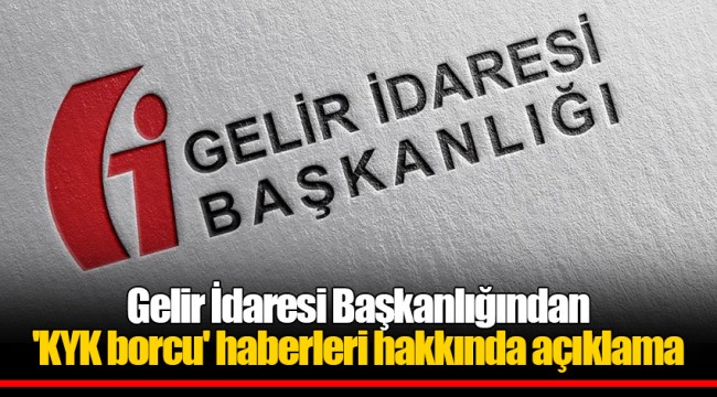 Gelir İdaresi Başkanlığından 'KYK borcu' haberleri hakkında açıklama