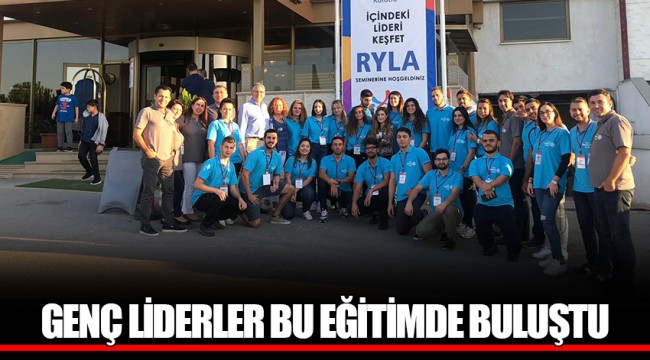 GENÇ LİDERLER BU EĞİTİMDE BULUŞTU
