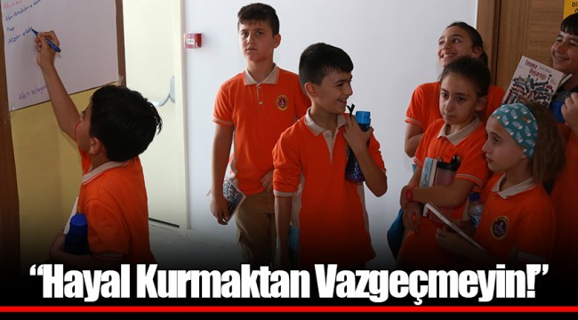 “Hayal Kurmaktan Vazgeçmeyin!”