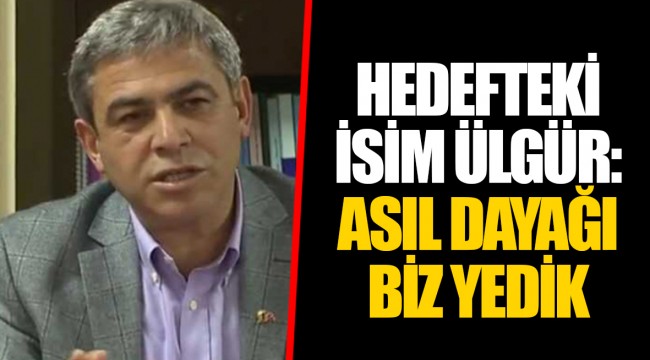 HEDEFTEKİ İSİM ÜLGÜR: ASIL DAYAĞI BİZ YEDİK