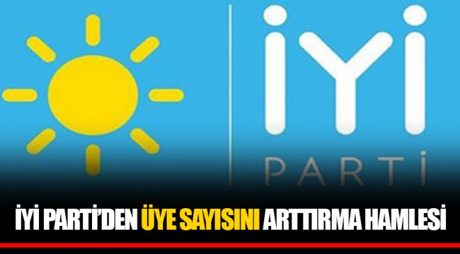 İYİ PARTİ'DEN ÜYE SAYISINI ARTTIRMA HAMLESİ