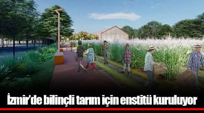 İzmir’de bilinçli tarım için enstitü kuruluyor
