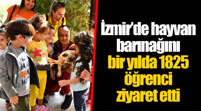 İzmir’de hayvan barınağını bir yılda 1825 öğrenci ziyaret etti