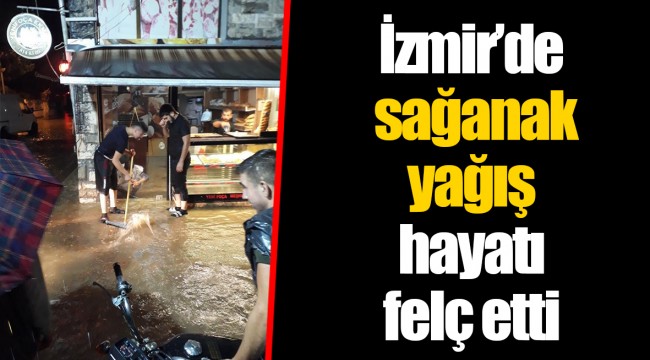İzmir’de sağanak yağış hayatı felç etti