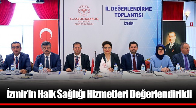 İzmir’in Halk Sağlığı Hizmetleri Değerlendirildi