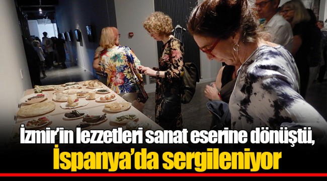 İzmir’in lezzetleri sanat eserine dönüştü, İspanya’da sergileniyor