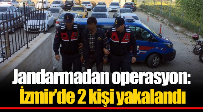 Jandarmadan operasyon: İzmir’de 2 kişi yakalandı