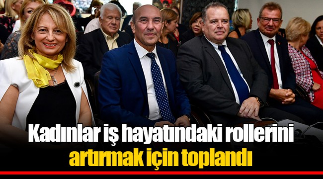 Kadınlar iş hayatındaki rollerini artırmak için toplandı