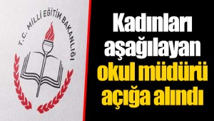 Kadınları aşağılayan okul müdürü açığa alındı