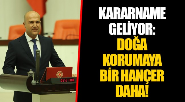 KARARNAME GELİYOR: DOĞA KORUMAYA BİR HANÇER DAHA!