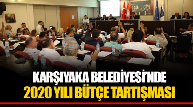 KARŞIYAKA BELEDİYESİ’NDE 2020 YILI BÜTÇE TARTIŞMASI