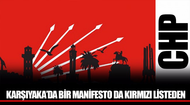 KARŞIYAKA’DA BİR MANİFESTO DA KIRMIZI LİSTEDEN