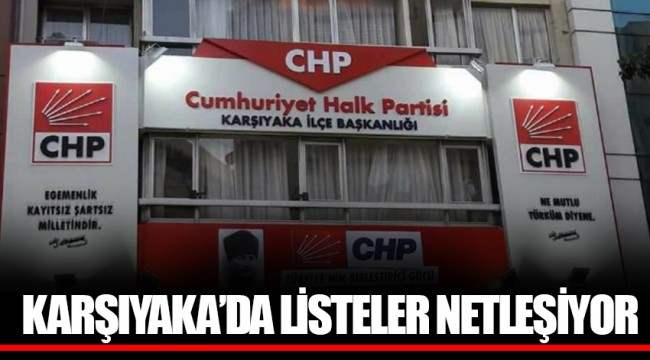 KARŞIYAKA’DA LİSTELER NETLEŞİYOR