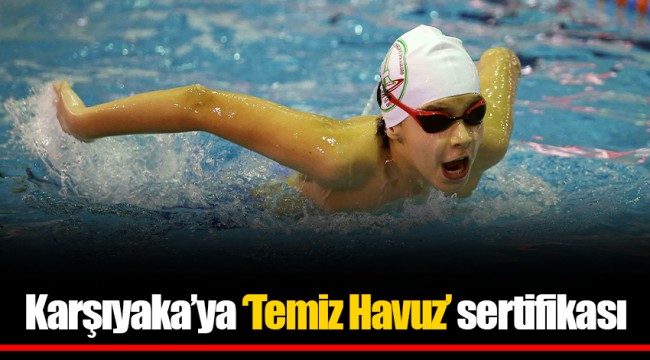 Karşıyaka’ya ‘Temiz Havuz’ sertifikası