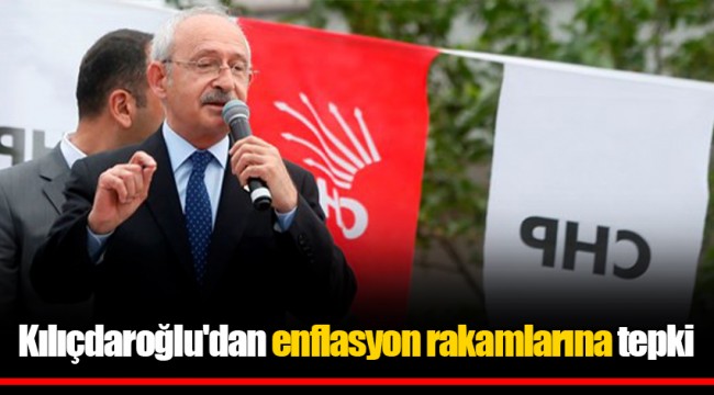 Kılıçdaroğlu'dan enflasyon rakamlarına tepki