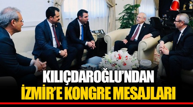 KILIÇDAROĞLU'NDAN İZMİR'E KONGRE MESAJLARI