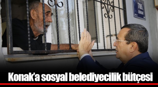 Konak’a sosyal belediyecilik bütçesi