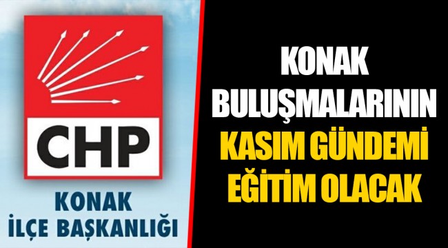 KONAK BULUŞMALARININ KASIM GÜNDEMİ EĞİTİM OLACAK