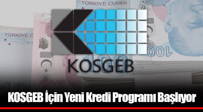 KOSGEB İçin Yeni Kredi Programı Başlıyor