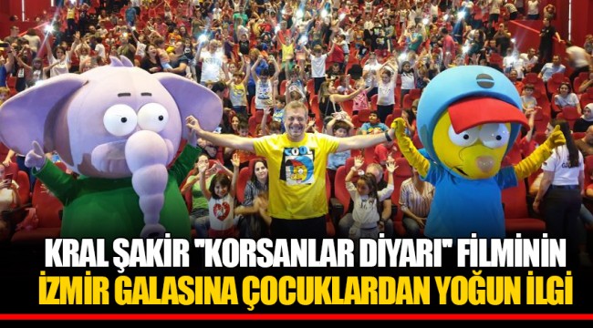 KRAL ŞAKİR ''KORSANLAR DİYARI'' FİLMİNİN İZMİR GALASINA ÇOCUKLARDAN YOĞUN İLGİ