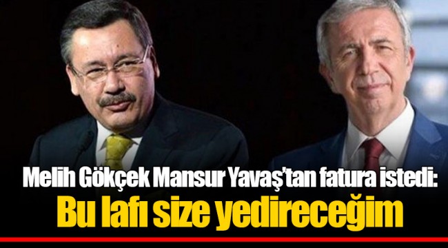Melih Gökçek Mansur Yavaş’tan fatura istedi: Bu lafı size yedireceğim