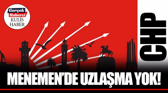 MENEMEN’DE UZLAŞMA YOK!