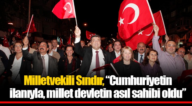 Milletvekili Sındır, “Cumhuriyetin ilanıyla, millet devletin asıl sahibi oldu”