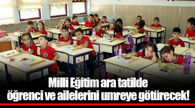 Milli Eğitim ara tatilde öğrenci ve ailelerini umreye götürecek!