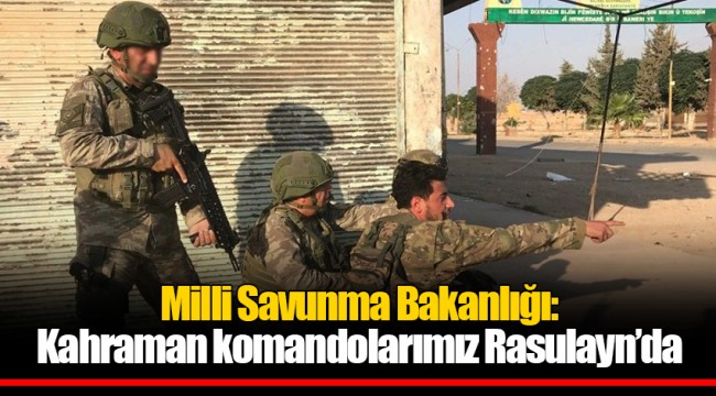 Milli Savunma Bakanlığı: Kahraman komandolarımız Rasulayn’da