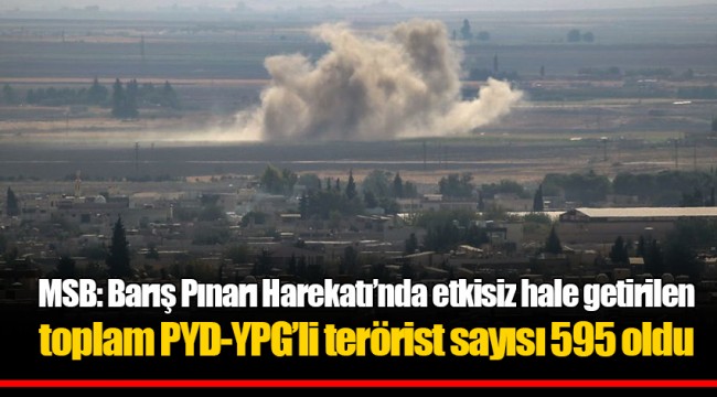 MSB: Barış Pınarı Harekatı’nda etkisiz hale getirilen toplam PYD-YPG’li terörist sayısı 595 oldu