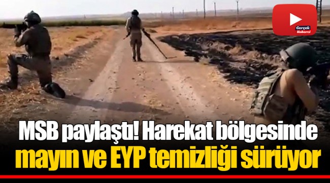 MSB paylaştı! Harekat bölgesinde mayın ve EYP temizliği sürüyor