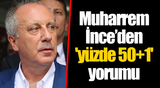 Muharrem İnce’den 'yüzde 50+1' yorumu
