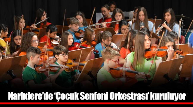 Narlıdere’de ‘Çocuk Senfoni Orkestrası’ kuruluyor