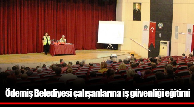 Ödemiş Belediyesi çalışanlarına iş güvenliği eğitimi