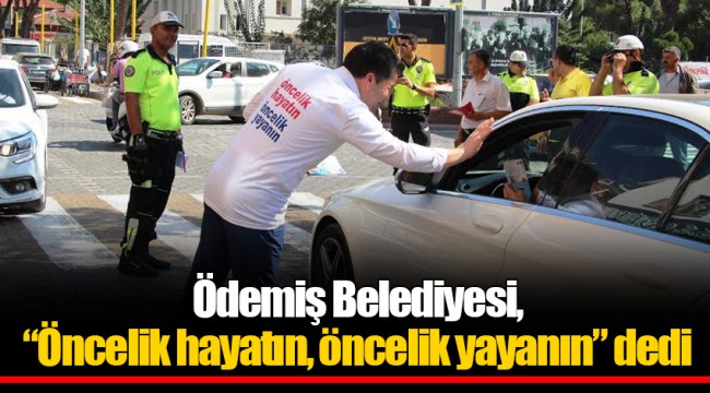 Ödemiş Belediyesi, “Öncelik hayatın, öncelik yayanın” dedi