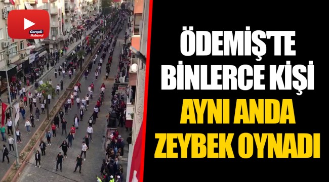 ÖDEMİŞ'TE BİNLERCE KİŞİ AYNI ANDA ZEYBEK OYNADI