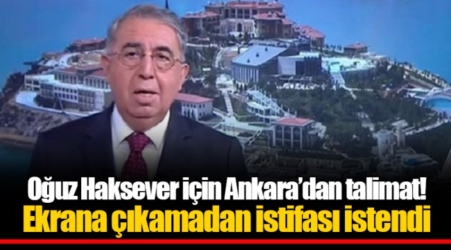 Oğuz Haksever için Ankara’dan talimat! Ekrana çıkamadan istifası istendi