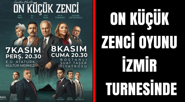 ON KÜÇÜK ZENCİ OYUNU İZMİR TURNESİNDE