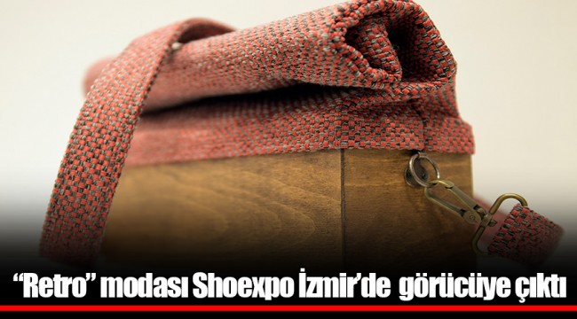 “Retro” modası Shoexpo İzmir’de  görücüye çıktı