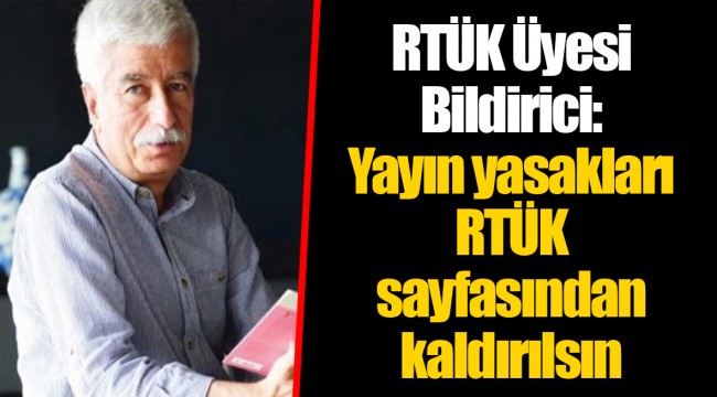 RTÜK Üyesi Bildirici: Yayın yasakları RTÜK sayfasından kaldırılsın