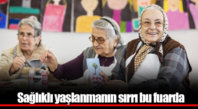 Sağlıklı yaşlanmanın sırrı bu fuarda