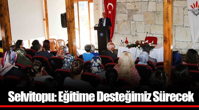 Selvitopu: Eğitime Desteğimiz Sürecek