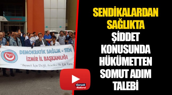 SENDİKALARDAN SAĞLIKTA ŞİDDET KONUSUNDA HÜKÜMETTEN SOMUT ADIM TALEBİ