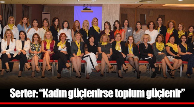 Serter: “Kadın güçlenirse toplum güçlenir”